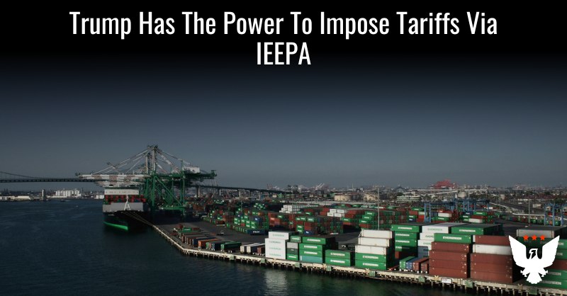 Trump Has The Power To Impose Tariffs Via IEEPA