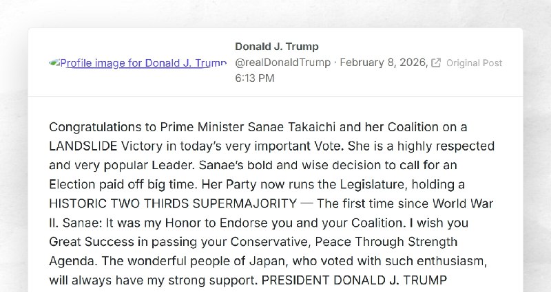 Donald J. Trump: "Congratulations to Prime Minister Sanae Takaichi and her Coalition on a LAND...
