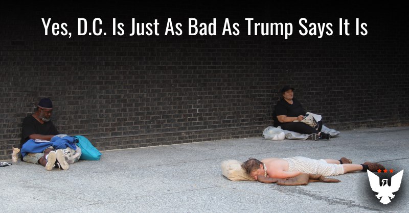 Yes, D.C. Is Just As Bad As Trump Says It Is
