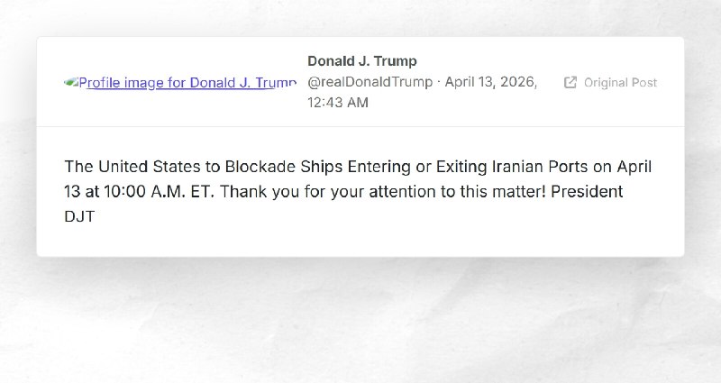 Donald J. Trump: "The United States to Blockade Ships Entering or Exiting Iranian Ports on Apr...