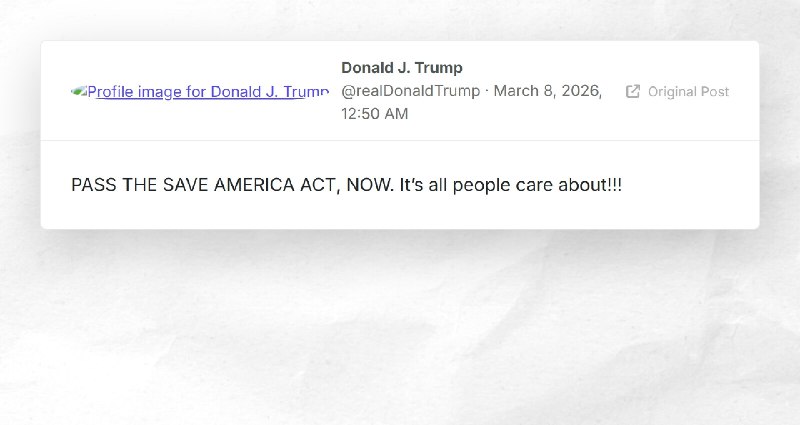 Donald J. Trump: "PASS THE SAVE AMERICA ACT, NOW. It’s all people care about!!!"