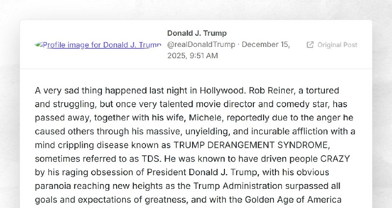 Donald J. Trump: "A very sad thing happened last night in Hollywood. Rob Reiner, a tortured an...