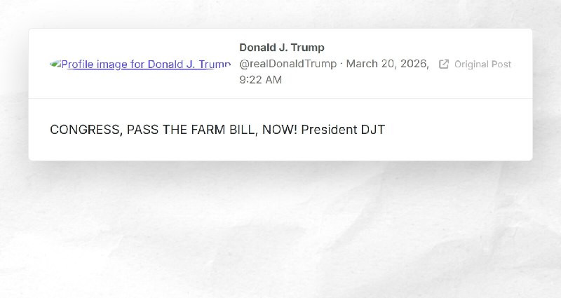 Donald J. Trump: "CONGRESS, PASS THE FARM BILL, NOW! President DJT"