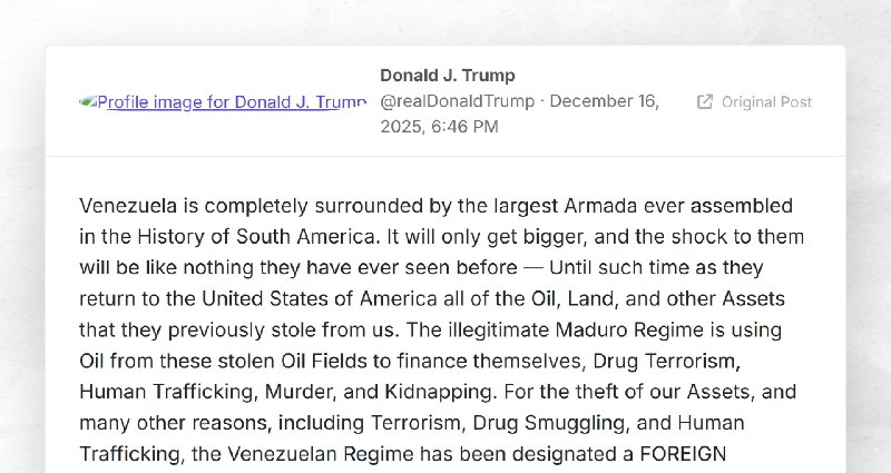 Donald J. Trump: "Venezuela is completely surrounded by the largest Armada ever assembled in t...