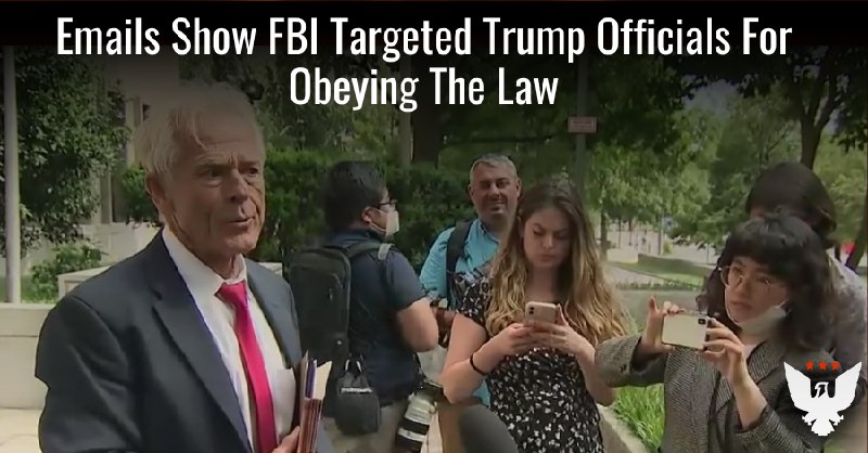 Emails Show FBI Targeted Trump Officials For Obeying The Law