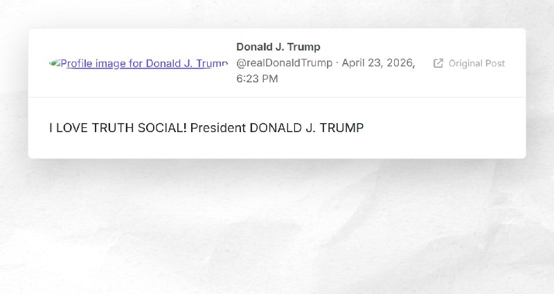 Donald J. Trump: "I LOVE TRUTH SOCIAL! President DONALD J. TRUMP"