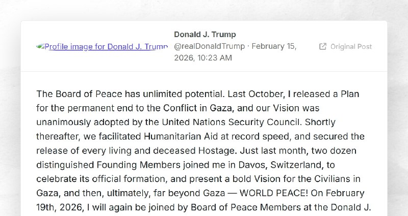 Donald J. Trump: "The Board of Peace has unlimited potential. Last October, I released a Plan ...