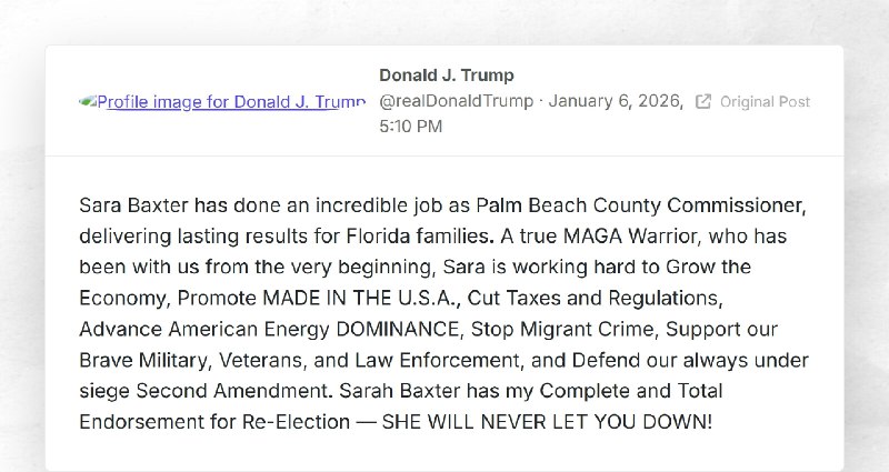 Donald J. Trump: "Sara Baxter has done an incredible job as Palm Beach County Commissioner, de...