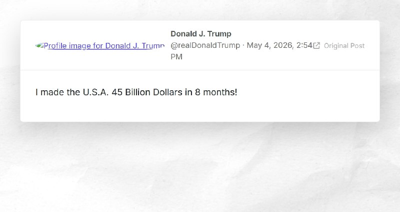 Donald J. Trump: "I made the U.S.A. 45 Billion Dollars in 8 months!"