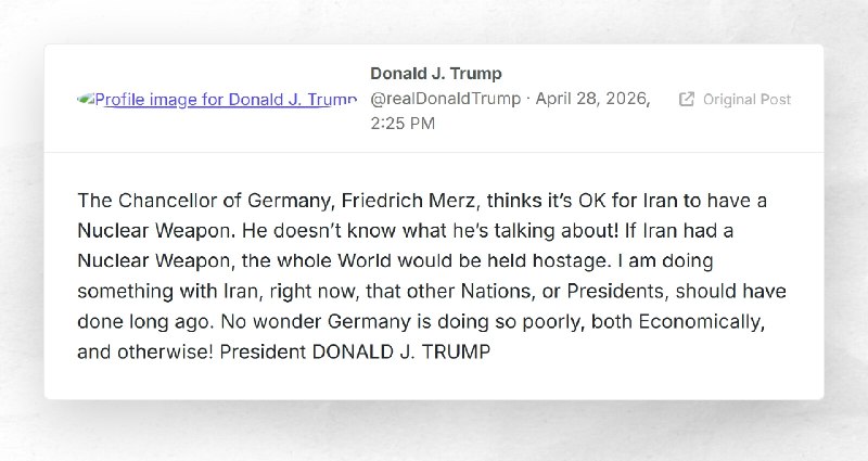 Donald J. Trump: "The Chancellor of Germany, Friedrich Merz, thinks it’s OK for Iran to have a...