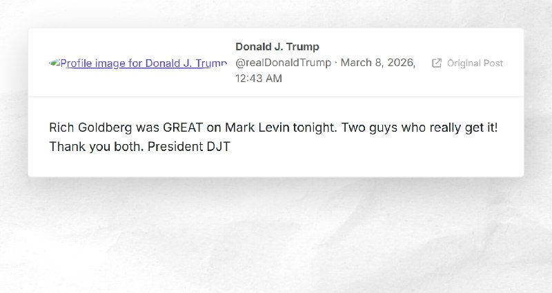Donald J. Trump: "Rich Goldberg was GREAT on Mark Levin tonight. Two guys who really get it! T...
