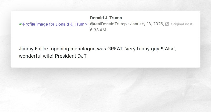 Donald J. Trump: "Jimmy Failla’s opening monologue was GREAT. Very funny guy!!! Also, wonderfu...