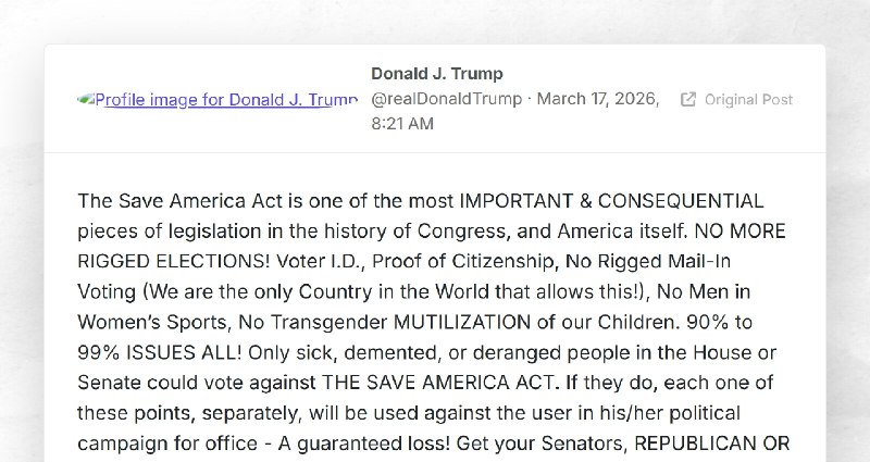 Donald J. Trump: "The Save America Act is one of the most IMPORTANT & CONSEQUENTIAL pieces...