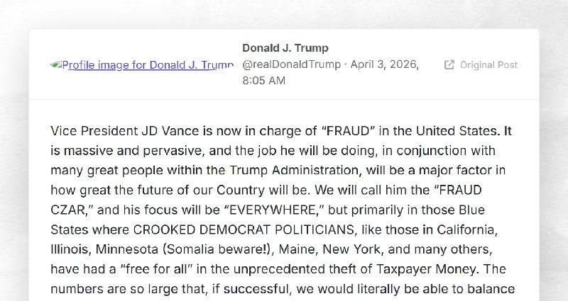 Donald J. Trump: "Vice President JD Vance is now in charge of “FRAUD” in the United States. It...