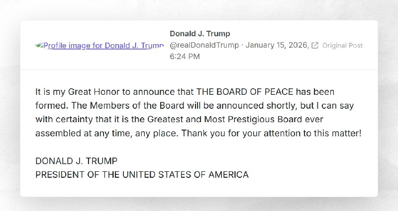 Donald J. Trump: "It is my Great Honor to announce that THE BOARD OF PEACE has been formed. Th...