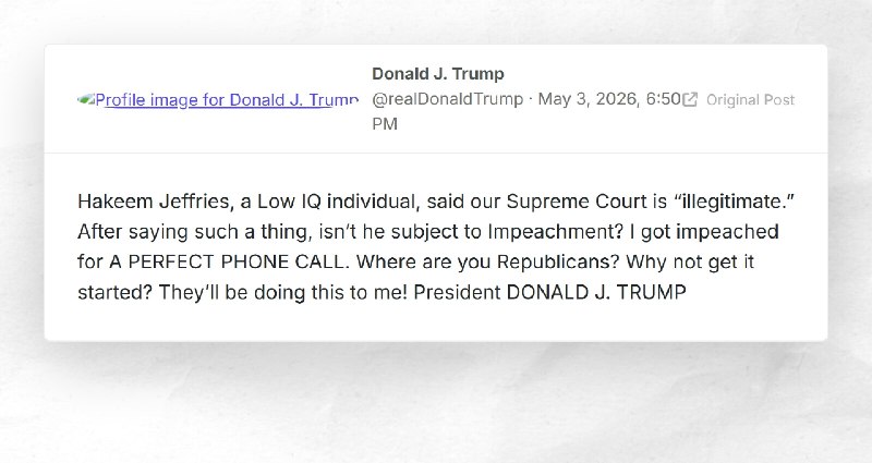 Donald J. Trump: "Hakeem Jeffries, a Low IQ individual, said our Supreme Court is “illegitimat...