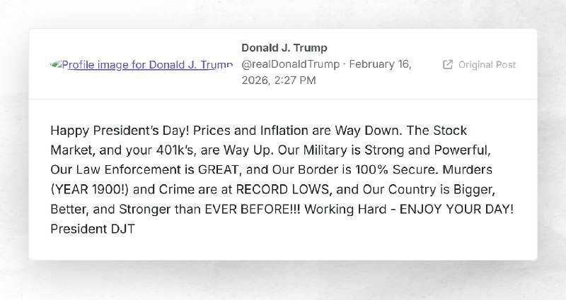 Donald J. Trump: "Happy President’s Day! Prices and Inflation are Way Down. The Stock Market, ...