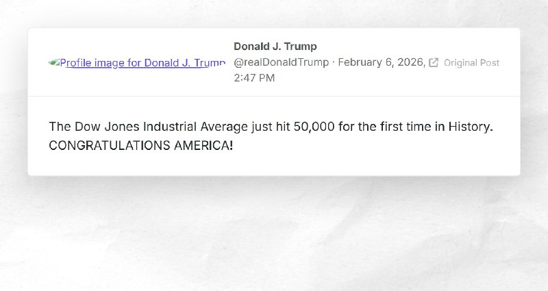 Donald J. Trump: "The Dow Jones Industrial Average just hit 50,000 for the first time in Histo...