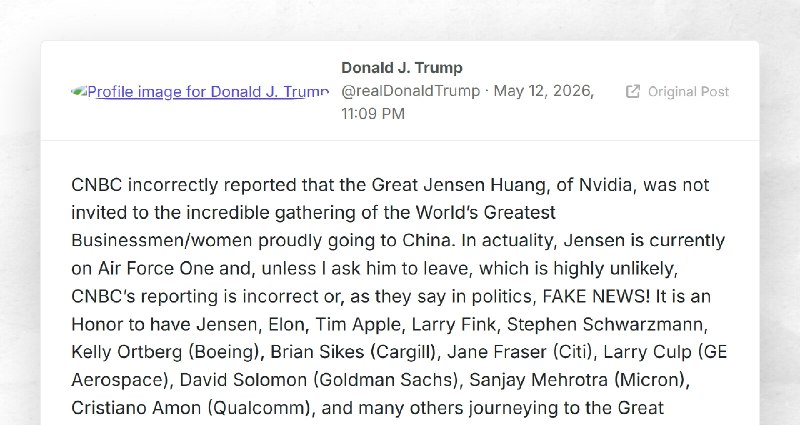 Donald J. Trump: "CNBC incorrectly reported that the Great Jensen Huang, of Nvidia, was not in...