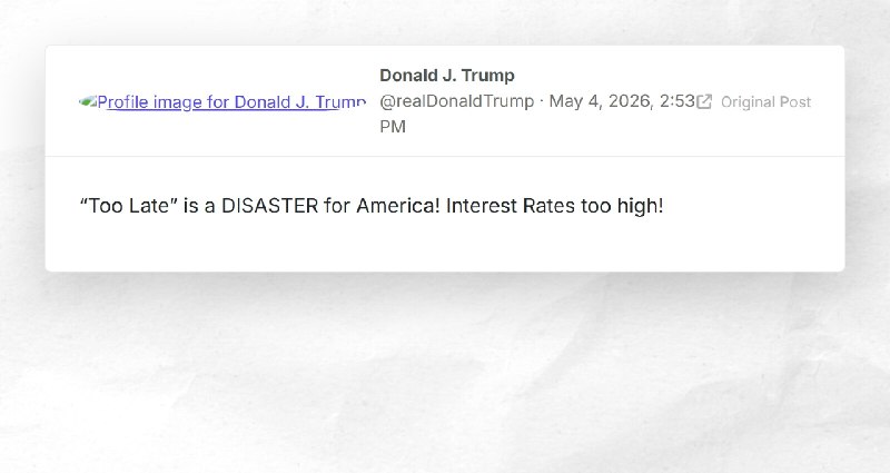 Donald J. Trump: "“Too Late” is a DISASTER for America! Interest Rates too high!"