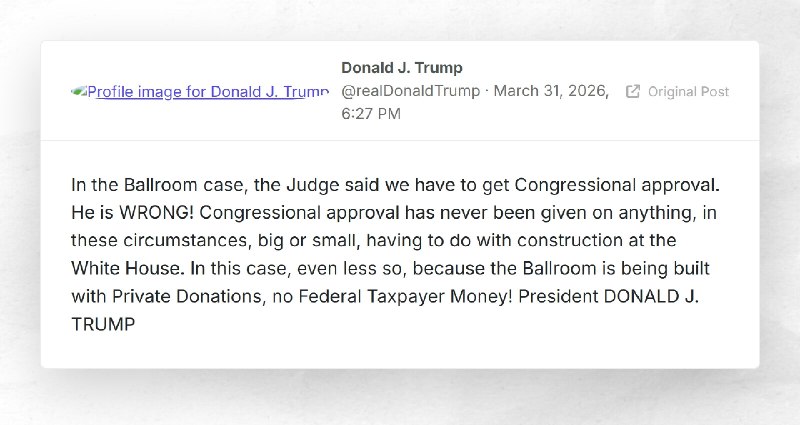 Donald J. Trump: "In the Ballroom case, the Judge said we have to get Congressional approval. ...
