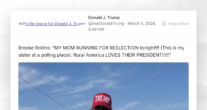 Donald J. Trump: "Brooke Rollins: “MY MOM RUNNING FOR REELECTION tonight!!! (This is my sister...