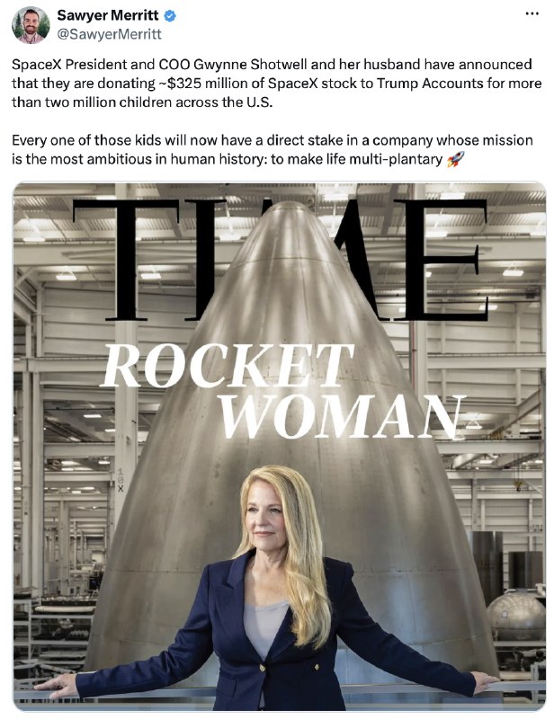 Thank you to the brilliant and highly respected Gwynne Shotwell, and her husband, Robert, for their extreme Generosity in helping children to attain the ever magnificent American Dream! Their Gift of 325 Million Dollars of SpaceX Stock is greatly appreciated by all. Thousands of children have just been given a better life. Thank you Gwynne and Robert, and continued Great Success! President DONALD J. TRUMP2026-07-09 01:39 UTCLinkThank you to the brilliant and highly respected Gwynne Shotwell, and her husband, Robert, for their extreme Generosity in helping children to attain the ever magnificent American Dream! Their Gift of 325 Million Dollars of SpaceX Stock is greatly appreciated by all. Thousands of children have just been given a better life. Thank you Gwynne and Robert, and continued Great Success! President DONALD J. TRUMP2026-07-09 01:39 UTCLink