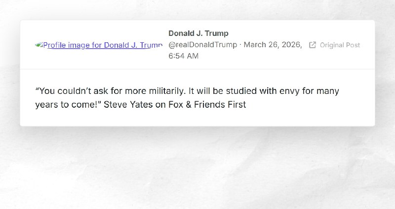 Donald J. Trump: "“You couldn’t ask for more militarily. It will be studied with envy for many...