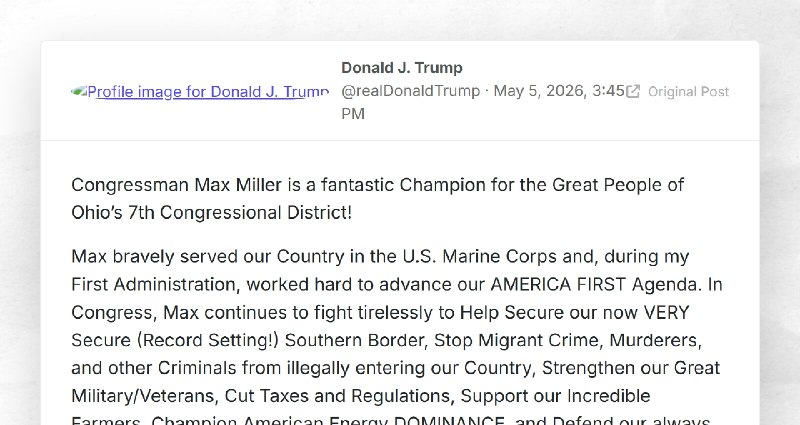 Donald J. Trump: "Congressman Max Miller is a fantastic Champion for the Great People of Ohio’...