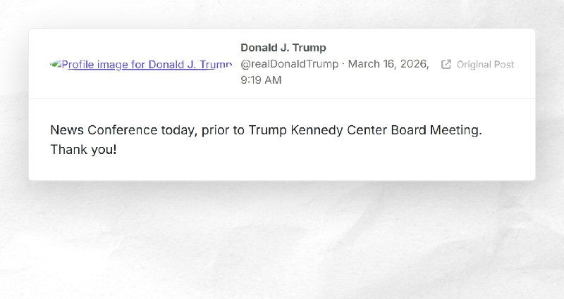 Donald J. Trump: "News Conference today, prior to Trump Kennedy Center Board Meeting. Thank you!"