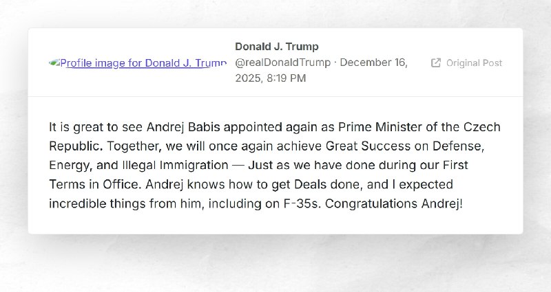 Donald J. Trump: "It is great to see Andrej Babis appointed again as Prime Minister of the Cze...